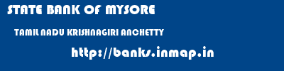 STATE BANK OF MYSORE  TAMIL NADU KRISHNAGIRI ANCHETTY   banks information 